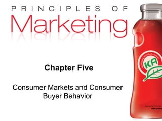 Chapter 5- slide 1Copyright © 2010 Pearson Education, Inc.
Publishing as Prentice Hall
Chapter Five
Consumer Markets and Consumer
Buyer Behavior
 