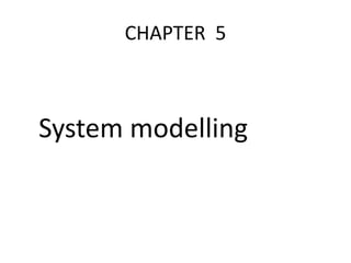 CHAPTER 5
System modelling
 