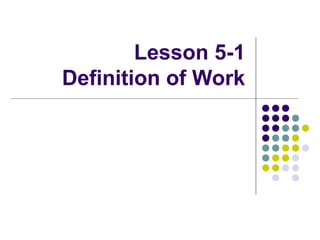 Lesson 5-1 
Definition of Work 
 