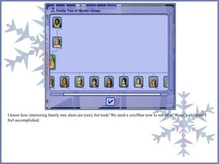 I know how interesting family tree shots are (not), but look! We need a scrollbar now to see all of Wynn’s children! I 
feel accomplished. 
 