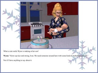 What a cute smile Wynn is making at her son! 
Wynn: “Grow up nice and strong, Ivan. We need someone around here with some kind of Authoriffic powers.” 
Not if I have anything to say about it. 
 