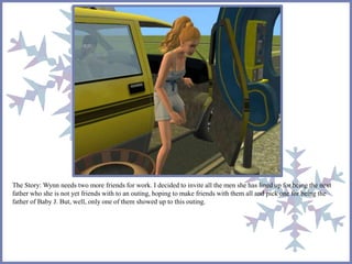 The Story: Wynn needs two more friends for work. I decided to invite all the men she has lined up for being the next 
father who she is not yet friends with to an outing, hoping to make friends with them all and pick one for being the 
father of Baby J. But, well, only one of them showed up to this outing. 
 