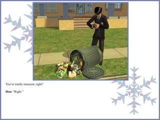 You’re totally innocent, right? 
Don: “Right.” 
 