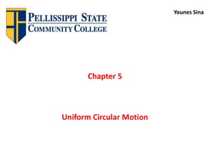 Chapter 5
Uniform Circular Motion
Younes Sina
 