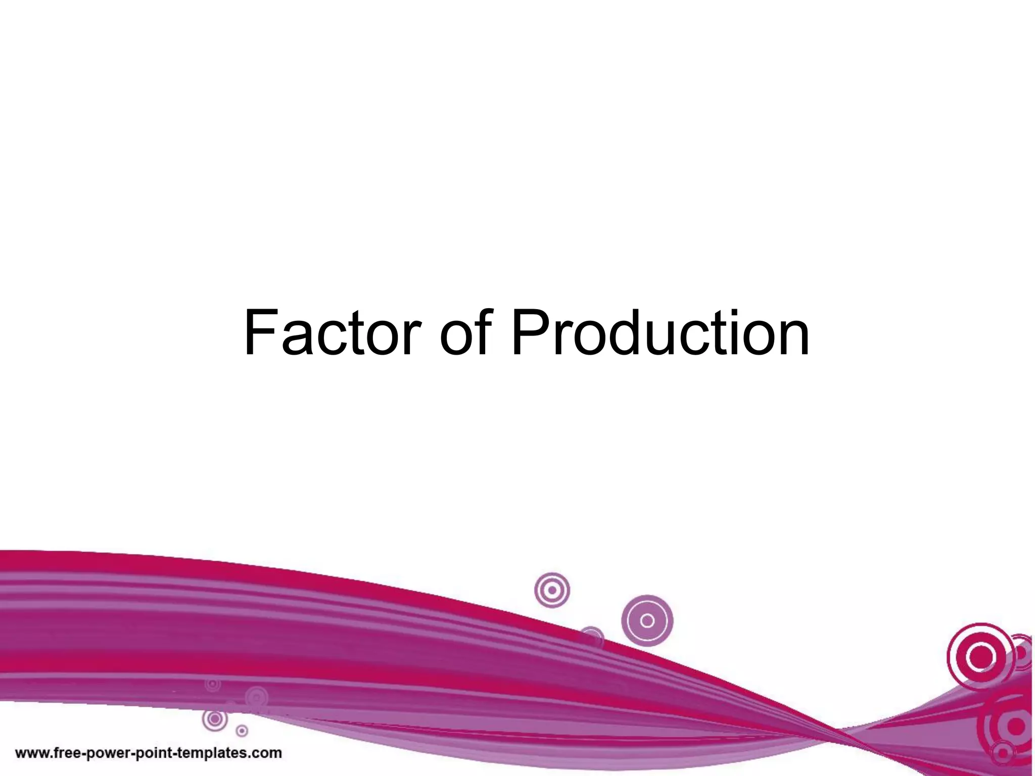 Factor of Production
 