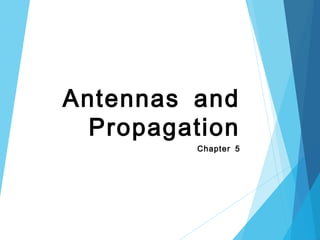 Antennas and
Propagation
Chapter 5
 