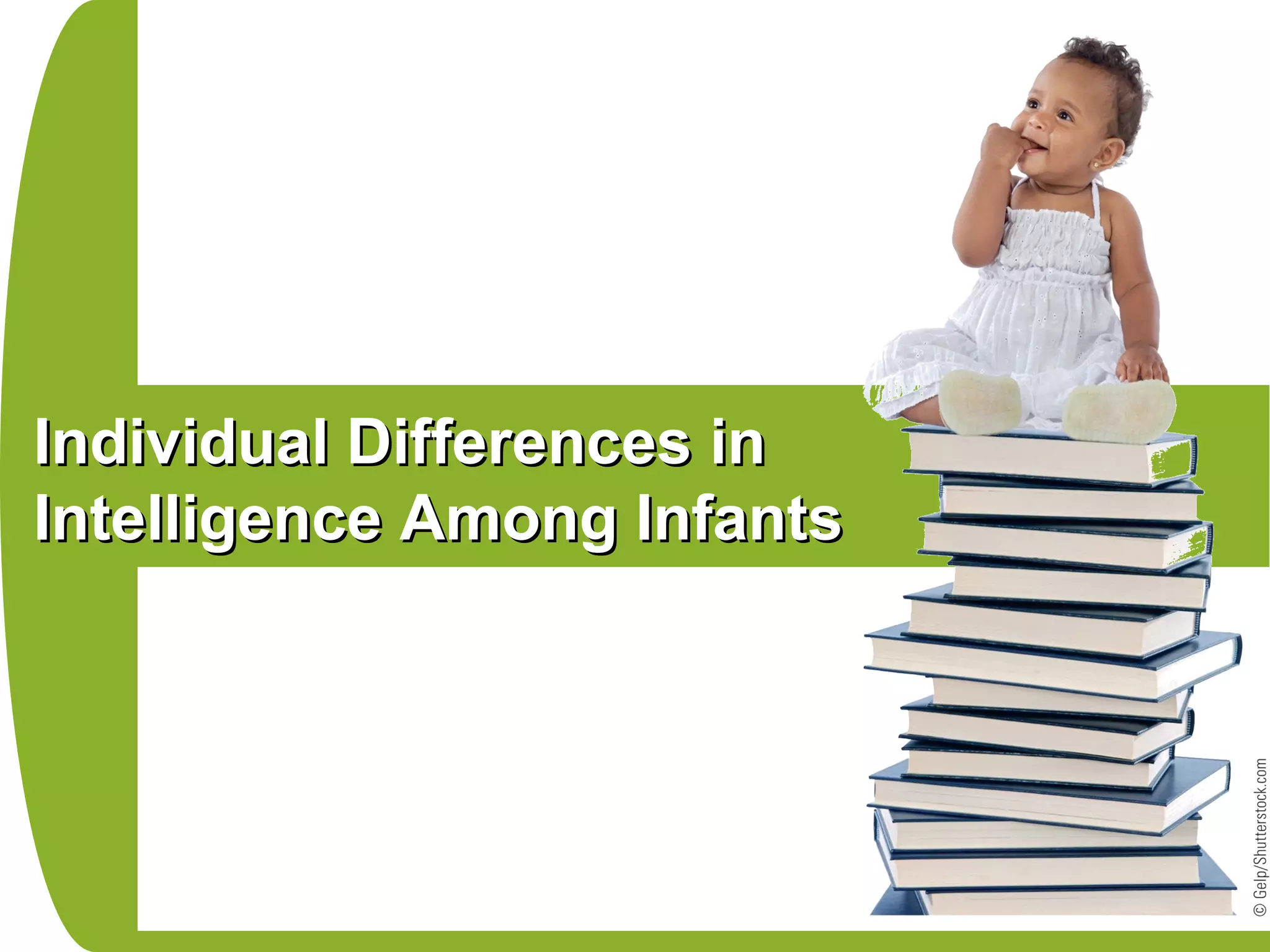 Individual Differences inIndividual Differences in
Intelligence Among InfantsIntelligence Among Infants
 
