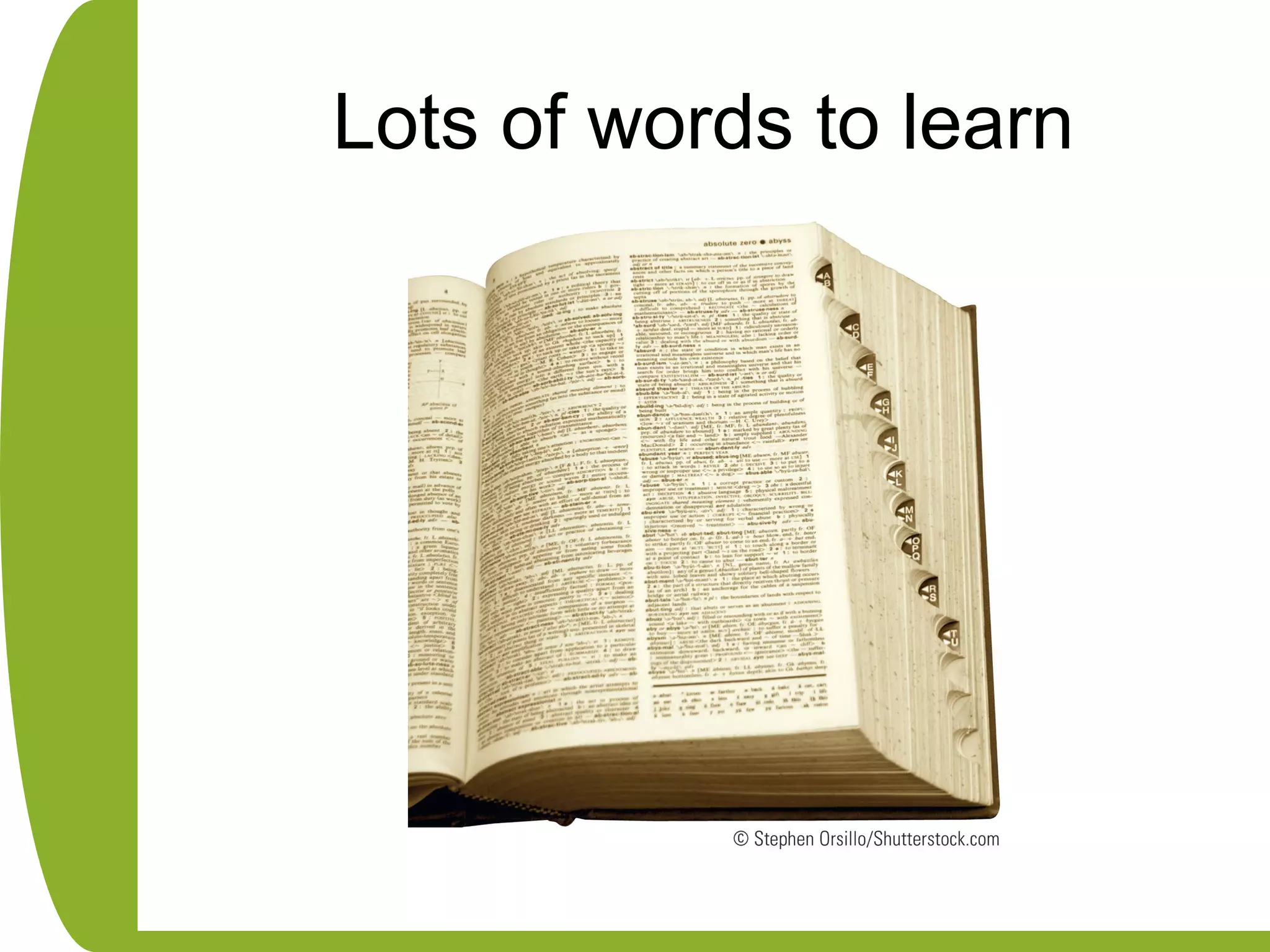 Lots of words to learn
 