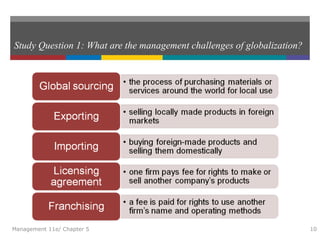 Study Question 1: What are the management challenges of globalization?
Management 11e/ Chapter 5 10
 