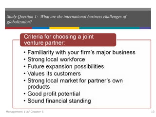 Study Question 1: What are the international business challenges of
globalization?
Management 11e/ Chapter 5 13
 