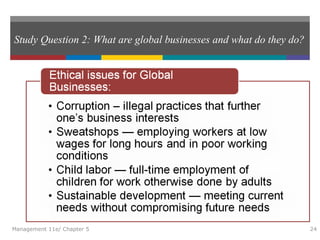 Study Question 2: What are global businesses and what do they do?
Management 11e/ Chapter 5 24
 