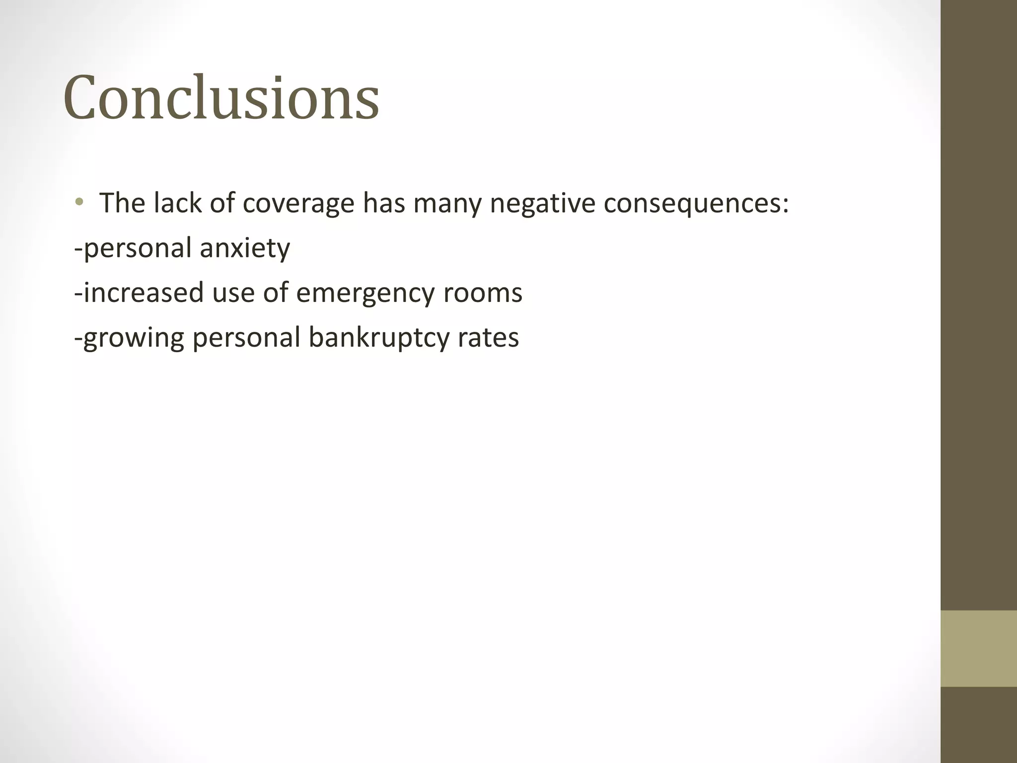 Conclusions
• The lack of coverage has many negative consequences:
-personal anxiety
-increased use of emergency rooms
-growing personal bankruptcy rates
 