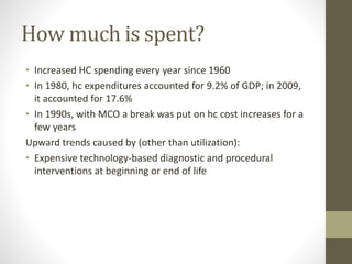 How much is spent?
• Increased HC spending every year since 1960
• In 1980, hc expenditures accounted for 9.2% of GDP; in ...
