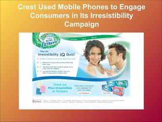 Crest Used Mobile Phones to Engage
Consumers in Its Irresistibility
Campaign
 