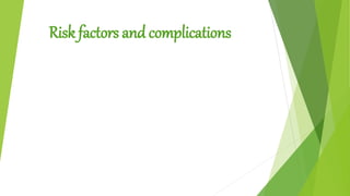 Risk factors and complications
 