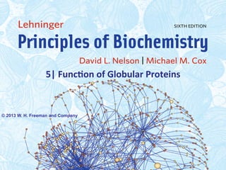 5|	
  Func(on	
  of	
  Globular	
  Proteins	
  
© 2013 W. H. Freeman and Company
 