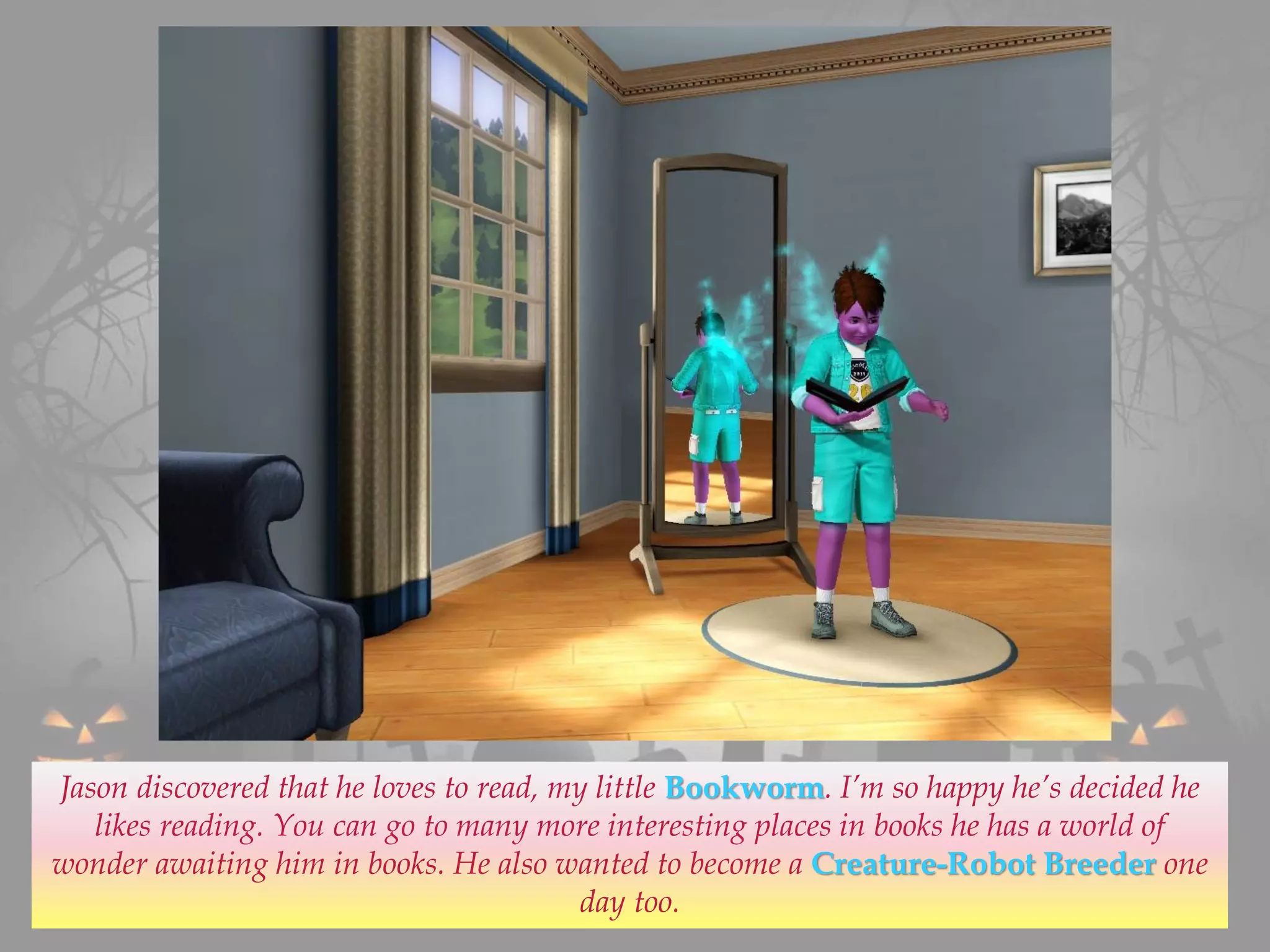 Jason discovered that he loves to read, my little Bookworm. I’m so happy he’s decided he
likes reading. You can go to many more interesting places in books he has a world of
wonder awaiting him in books. He also wanted to become a Creature-Robot Breeder one
day too.
 