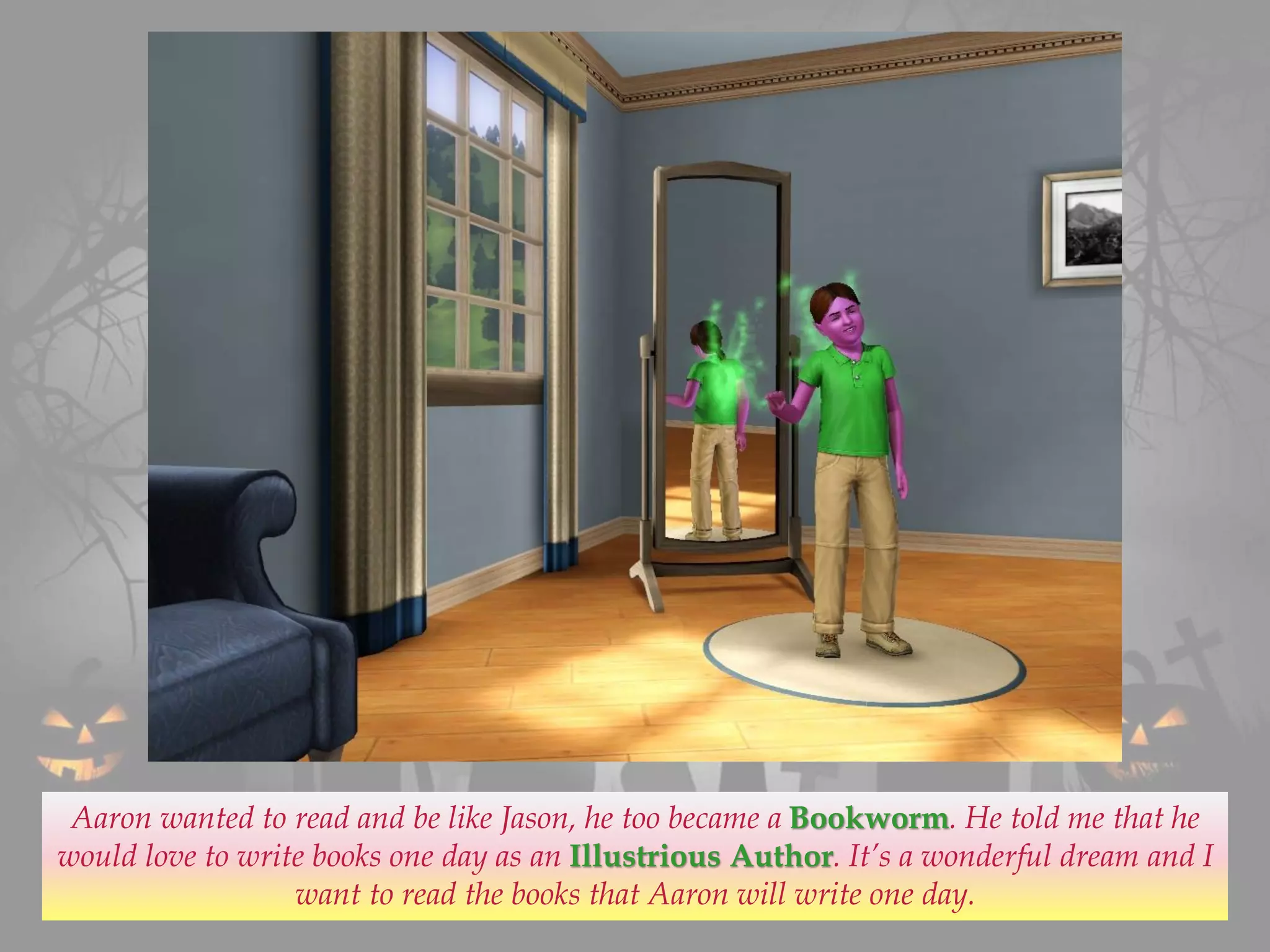 Aaron wanted to read and be like Jason, he too became a Bookworm. He told me that he
would love to write books one day as an Illustrious Author. It’s a wonderful dream and I
want to read the books that Aaron will write one day.
 