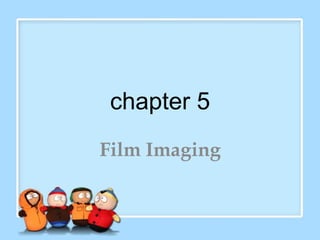 chapter 5
Film Imaging
 