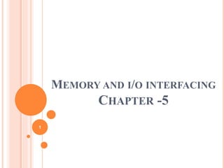 MEMORY AND I/O INTERFACING
CHAPTER -5
1
 
