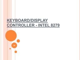 KEYBOARD/DISPLAY
CONTROLLER - INTEL 8279
29
 