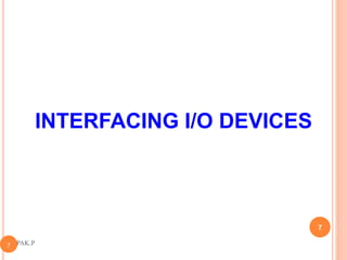 INTERFACING I/O DEVICES
DEEPAK.P7
7
 