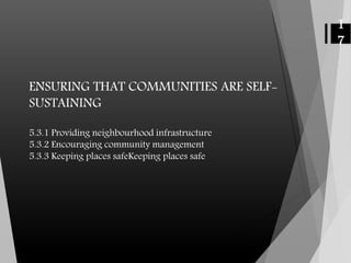 5.3.1 Providing neighbourhood infrastructure
5.3.2 Encouraging community management
5.3.3 Keeping places safeKeeping places safe
ENSURING THAT COMMUNITIES ARE SELF-
SUSTAINING
1
7
 