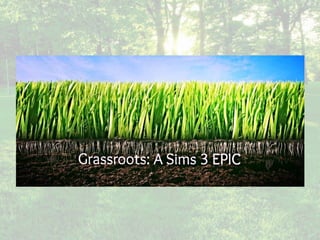Grassroots: A Sims 3 EPIC Challenge,Chapter 5.1 | PPT
