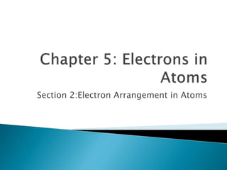 Section 2:Electron Arrangement in Atoms
 