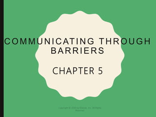 COMMUNICATING THROUGH
BARRIERS
CHAPTER 5
Copyright © 2020 by Elsevier, Inc. All Rights
Reserved
 