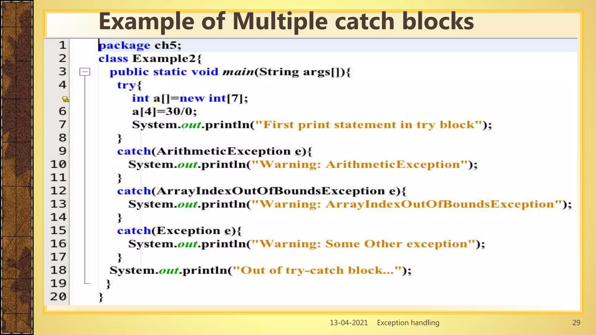 13-04-2021 Exception handling 29
Example of Multiple catch blocks
 