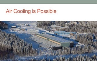 Air Cooling is Possible
• Facebook data center in Sweden
 