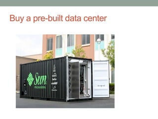 Buy a pre-built data center
 