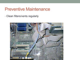 Preventive Maintenance
• Clean filters/vents regularly
 