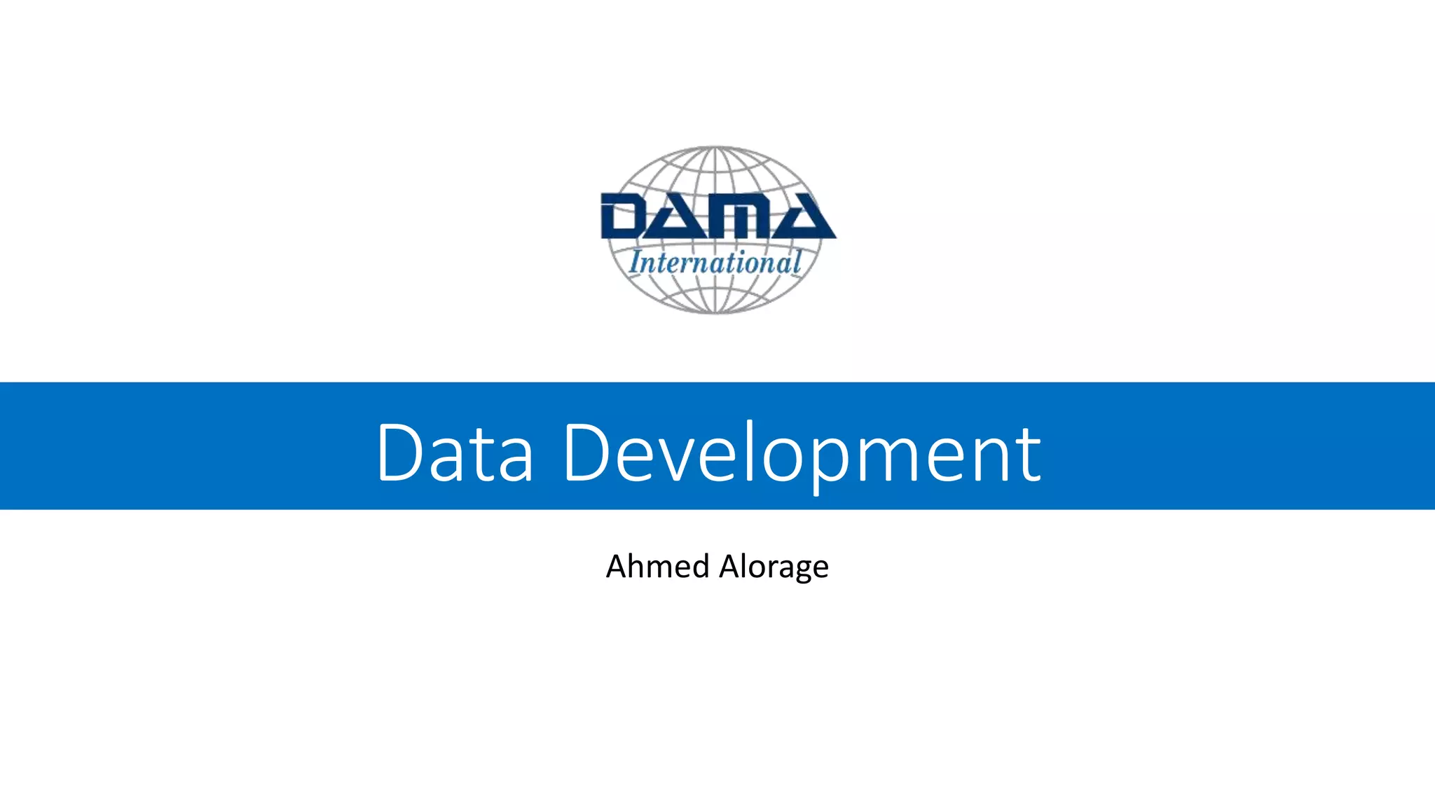 Data Development
Ahmed Alorage
 