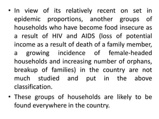 • In view of its relatively recent on set in
epidemic proportions, another groups of
households who have become food insec...