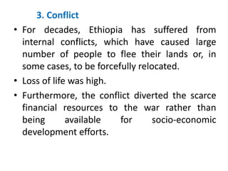 3. Conflict
• For decades, Ethiopia has suffered from
internal conflicts, which have caused large
number of people to flee...