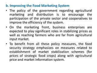 b. Improving the Food Marketing System
• The policy of the government regarding agricultural
marketing and distribution is...