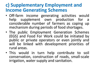 c) Supplementary Employment and
Income Generating Schemes
• Off-farm income generating activities would
help supplement ow...
