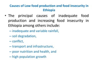Causes of Low food production and food insecurity in
Ethiopia
• The principal causes of inadequate food
production and inc...