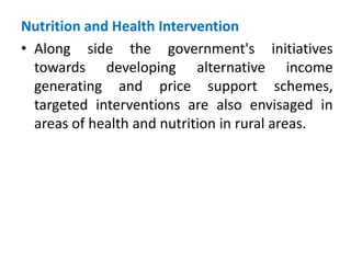 Nutrition and Health Intervention
• Along side the government's initiatives
towards developing alternative income
generati...