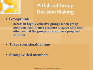 Pitfalls of Group
Decision Making
• Groupthink
– occurs in highly cohesive groups when group
members feel intense pressure...