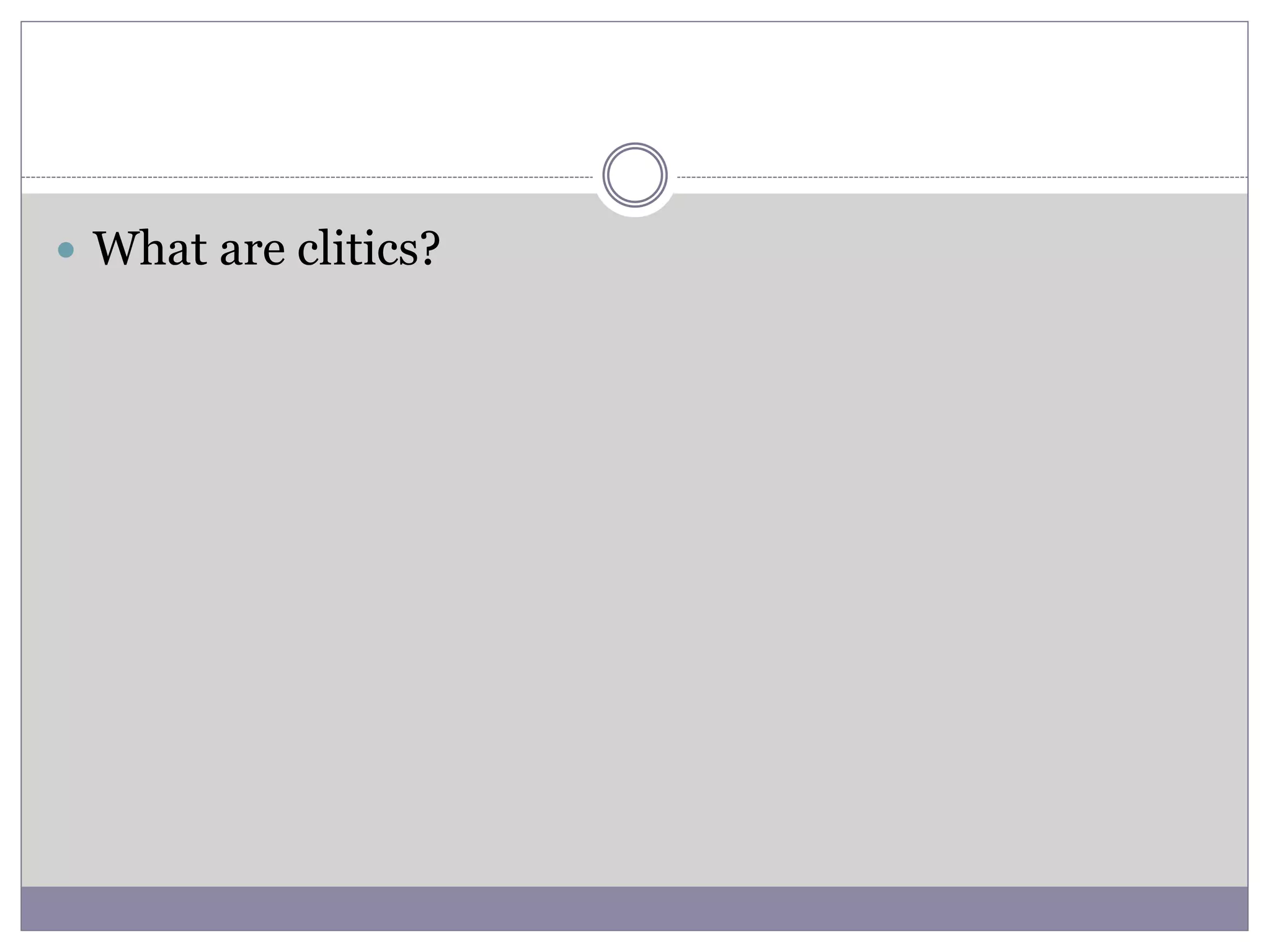  What are clitics?
 