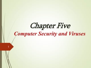 Chapter Five
Computer Security and Viruses
1
 