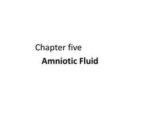 Chapter five
Amniotic Fluid
 