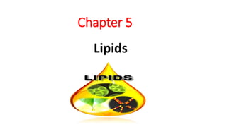 Chapter 5
Lipids
 