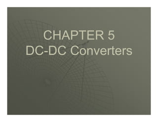 CHAPTER 5
CHAPTER 5
DC
DC-
-DC Converters
DC Converters
 