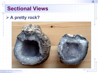 Copyright ©2010 by K. Plantenberg
Restricted use only
Sectional Views
 A pretty rock?
 