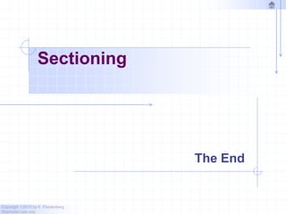 Copyright ©2010 by K. Plantenberg
Restricted use only
Sectioning
The End
 