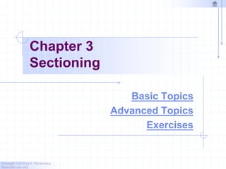 Copyright ©2010 by K. Plantenberg
Restricted use only
Chapter 3
Sectioning
Basic Topics
Advanced Topics
Exercises
 